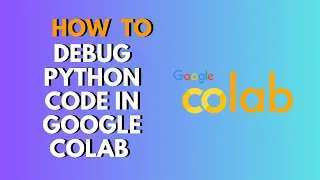 How to Debug Python Code in Google Colab Step-by-Step Debugging Guide