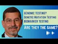 Biomarker Testing Genomic Testing Genetic Mutation Testing-Are They All the Same