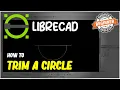 LibreCAD How To Trim A Circle