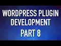 WordPress Plugin Development - Part 8