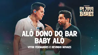 ALÔ DONO DO BAR / BABY ALÔ - Vitor Fernandes e Devinho Novaes (EM TODOS OS BARES)