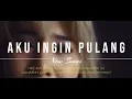 Download Lagu Aku Ingin Pulang -Lagu Sedih Menyayat hati,Bikin mata ada bawangnya.