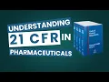 Understanding 21 CFR in Pharmaceuticals Full Breakdown for Compliance Professionals