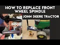 How to Install Front Wheel Axle Spindle on your John Deere Tractor