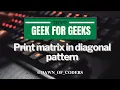 Day-19 GFG Print Matrix in diagonal Pattern