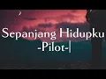 Pilot-Sepanjang Hidupku || (Lirik Lagu)