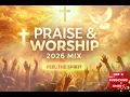 Powerful Praise & Worship Mix 2026 🙏 Nonstop Gospel Songs to Fill Your Spirit