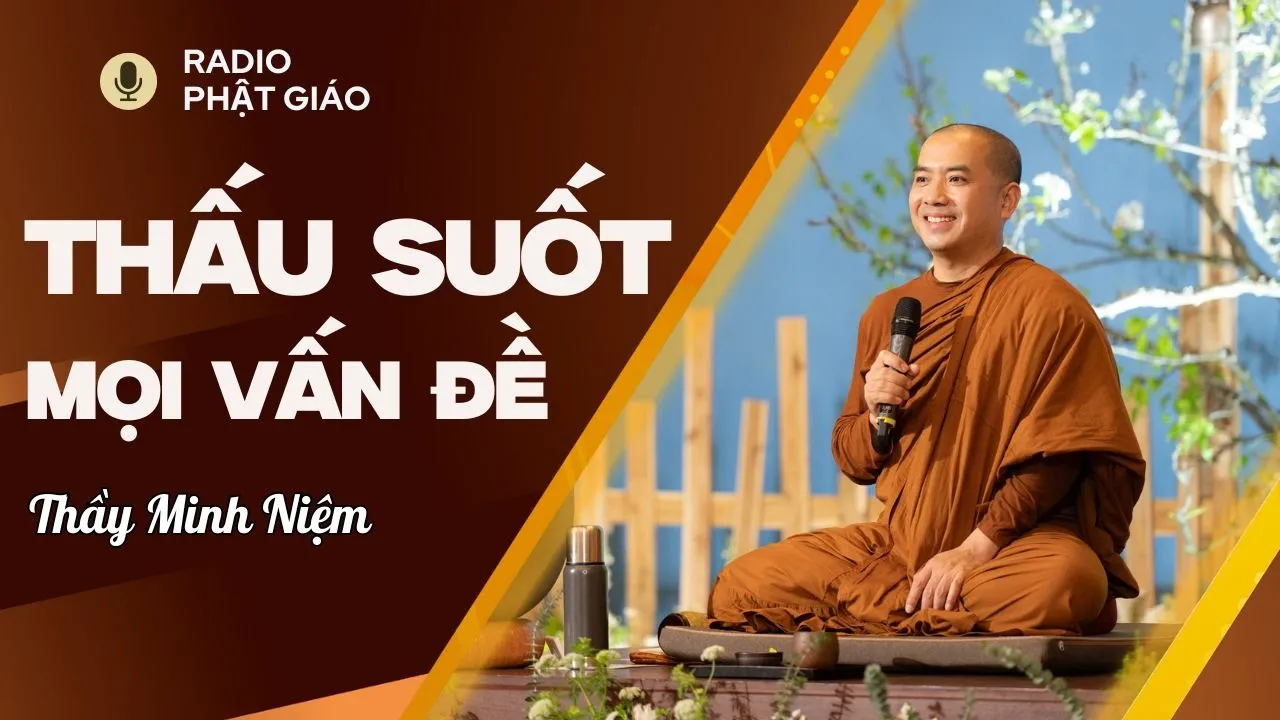 Outline Video Sư Minh Niệm - Cách Nhìn THẤU SUỐT Mọi Vấn Đề Từ Đó Đưa Ra HƯỚNG GIẢI QUYẾT Hợp Lý | Radio Phật Giáo