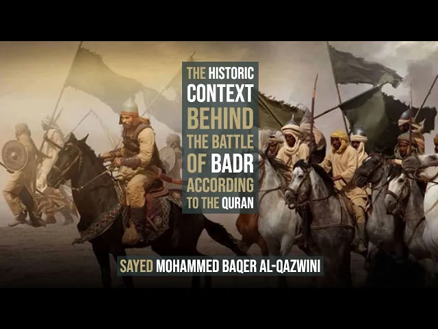 ⁣The Historic Context behind The Battle of Badr According to The Quran - Sayed Mohammed Baqer Qazwini