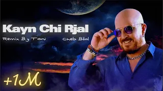 Cheb Bilal Kayn Chi Rjal TONI REMIX 
