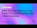 AWS re PostLive AWS DevOps Agent as Your Expert Troubleshooting Peer Best practices