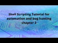 Shell scripting for automation and bug hunting chapter 3