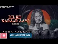 Download Lagu DIL KO KARRAR AAYA Reprise - Neha Kakkar【1 Hour Version】Rajat Nagpal | Rana | Anshul Garg