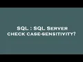 SQL SQL Server check case-sensitivity