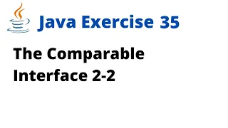 Java Exercise 35 - The Comparable Interface Updated 1-2