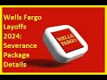 Wells Fargo Layoffs 2024 Severance Package Details