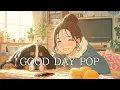 Lagu 【洋楽】聴くだけで心が晴れる音楽☀️気分が前向きになるおしゃれなプレイリスト｜Good Day POP｜Morning / Cafe / Work / Study / Relax / BGM