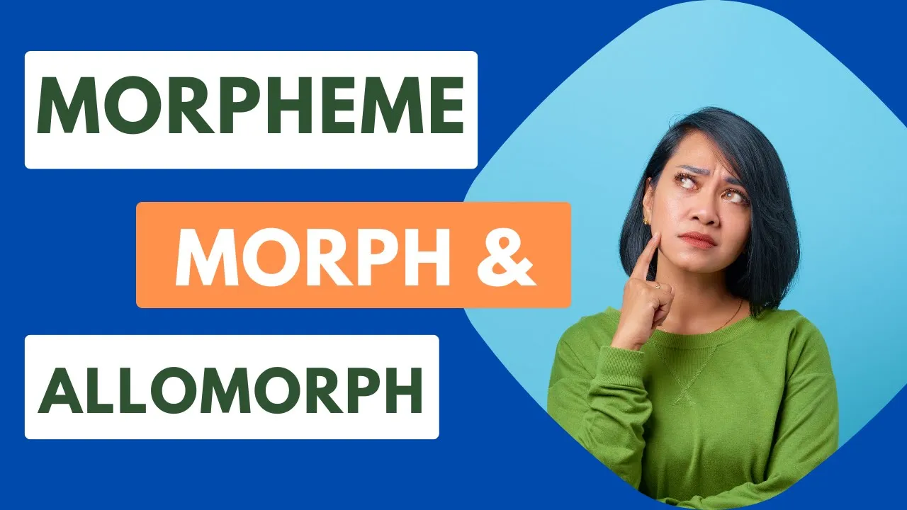 Morpheme, Morph and Allomorph | Differences with examples