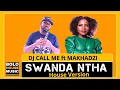 Download Lagu Swanda Ntha - DJ Call Me ft Makhadzi (House Version)