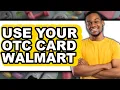 How to Use Your OTC Card at Walmart 2025 - Full Guide