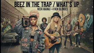 What S Up X Beez In The Trap ORIGINAL TIK TOK MASHUP 4 Non Blondes X Nicki Minaj 