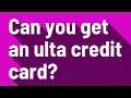 Can you get an ulta credit card