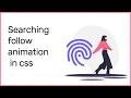 Searching follow animation in css