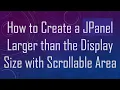 How to Create a JPanel Larger than the Display Size with Scrollable Area