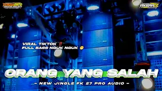 Download DJ VIRAL TIKTOK ‼️ORANG YANG SALAH REMIX TERBARU FULL BASS HOREG • JINGLE FK 27 PRO AUDIO MP3