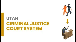 Utah Criminal Court Process - What to Expect Arrest to Sentencing