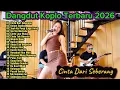 Lagu Dangdut Koplo Terbaru 2026 🔥Cinta Dari Seberang, Jauh Ko Pergi | Full Album Viral TikTok Terpopuler