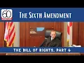 Bill of Rights Part 6 The Sixth Amendment