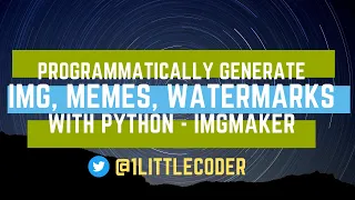 Programmatically create Images Memes Watermarks using Python with imgmaker