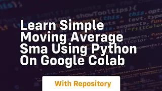 Learn simple moving average sma using python on google colab