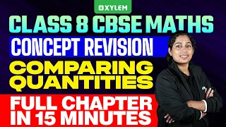 Class 8 CBSE Maths Comparing Quantities - Concept Revision Xylem Class 8 CBSE
