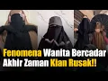 Astagfirullah! Fenomena Kelakuan Wanita Bercadar Akhir Zaman