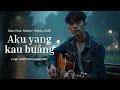 Lagu Aku Yang Kau Buang - Lagu Sedih Menyayat Hati / Slow Rock Melayu Terbaru 2025🎶