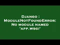 Django ModuleNotFoundError No module named app wsgi