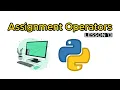 Assignment Operators - Python Tutorial For Beginners Lesson 13