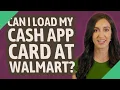 Can I load my cash APP card at Walmart