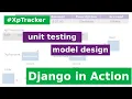 Django in Action - Model Design and Unit Testing Part 1 of XpTracker implementation