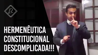 Hermenêutica Constitucional Descomplicada!!!