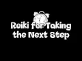 Reiki for Taking the Next Step Release Fear Trust Yourself Move Forward