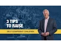 3 Tips to Raise Self-Confident Children