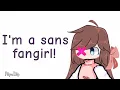 Download Lagu Introduction! I'm a Sans fangirl || Read Description!