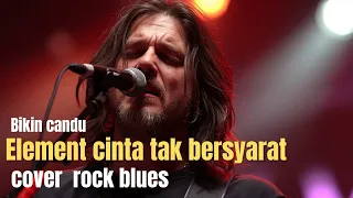 cinta tak bersyarat element cover rock blues paling bikin candu u0026 merinding 