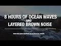 8 Hours of Ocean Waves and Deep Layered Brown Noise - Relaxing Sounds for Sleep and Focus