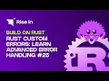 Rust Custom Errors Learn Advanced Error Handling Build on Rust