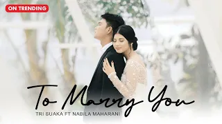 Download TO MARRY YOU | TRI SUAKA FT NABILA MAHARANI (OFFICIAL MUSIC VIDEO)THEME SONG OF WEDDING DREAM TRISNA MP3