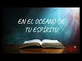 YO NAVEGARE EN EL OCEANO DE TU ESPIRITU / LLENAME - LETRA